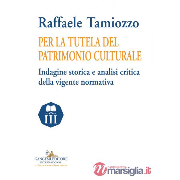 Per la tutela del patrimonio culturale. Indagine storica e analisi critica della vigente normativa