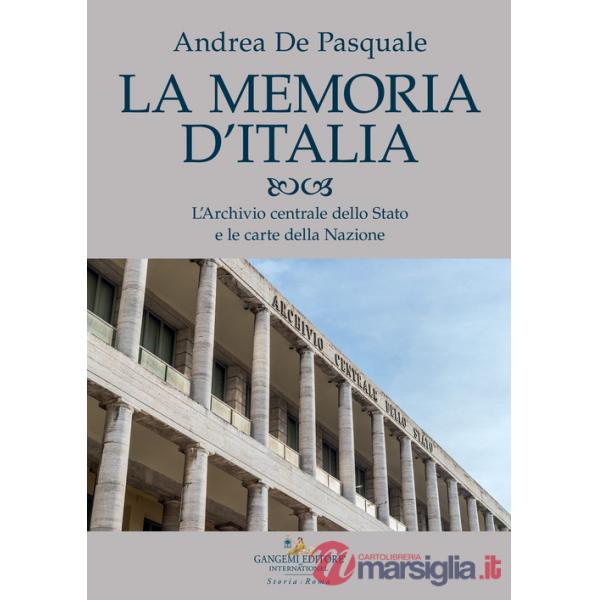 Memoria d'Italia. L'Archivio centrale dello Stato e le carte della Nazione (La)