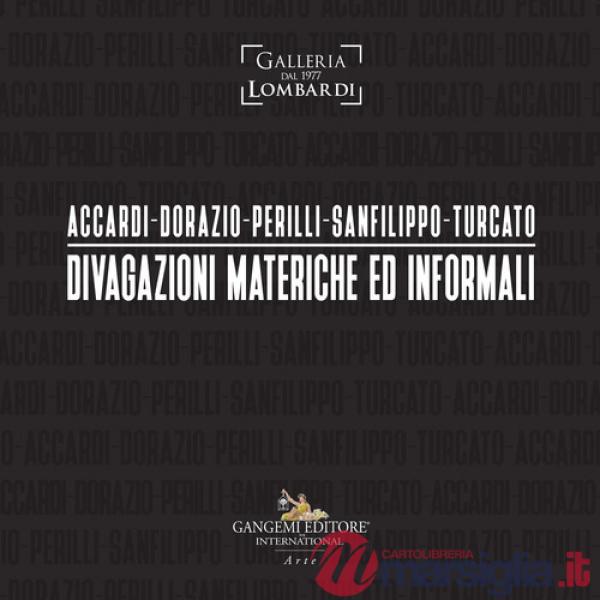 Accardi-Dorazio-Perilli-Sanfilippo-Turcato. Divagazioni materiche ed informali. Ediz. illustrata