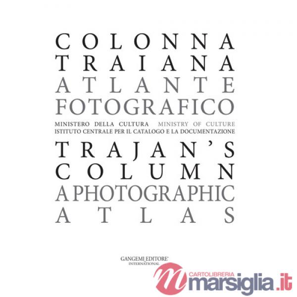 Colonna Traiana. Atlante fotografico-Trajan's column. A photographic atlas. Ediz. illustrata