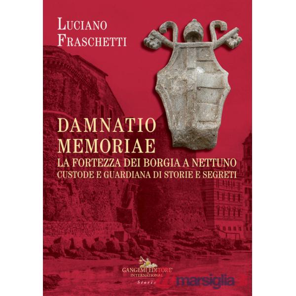 Damnatio memoriae. La fortezza dei Borgia a Nettuno. Custode e guardiana di storie e segreti