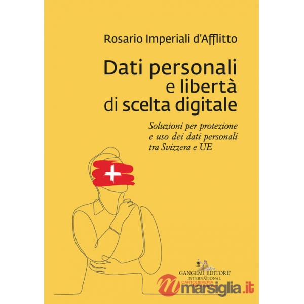 Dati personali e libertà di scelta digitale. Soluzioni per protezione e uso dei dati personali tra Svizzera e UE