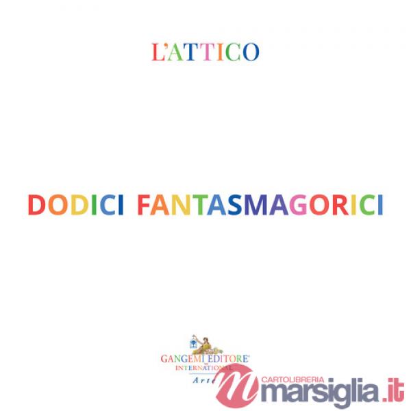 Dodici fantasmagorici. Ediz. a colori