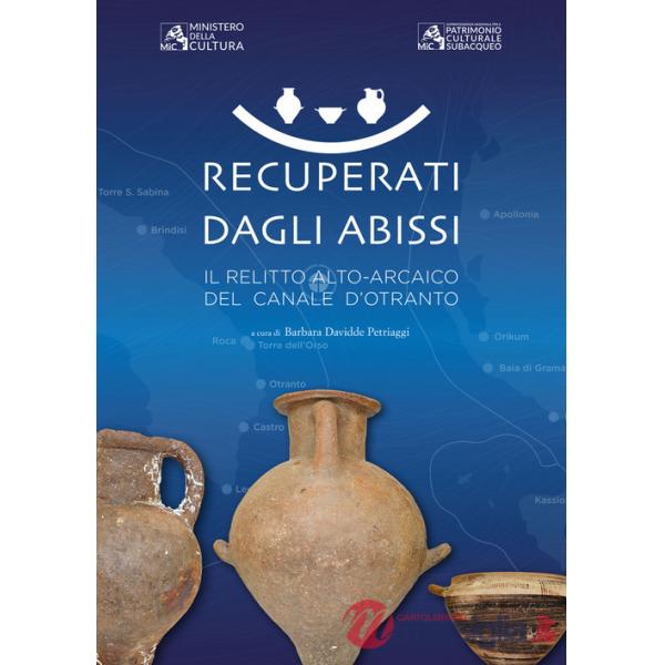 Recuperati dagli abissi. Il relitto alto-arcaico del canale d'Otranto
