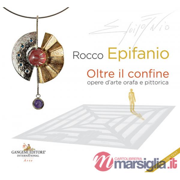 Rocco Epifanio. Oltre il confine-Beyond the boundary. Opere d'arte orafa e pittorica-Goldsmith and pictorial works of art