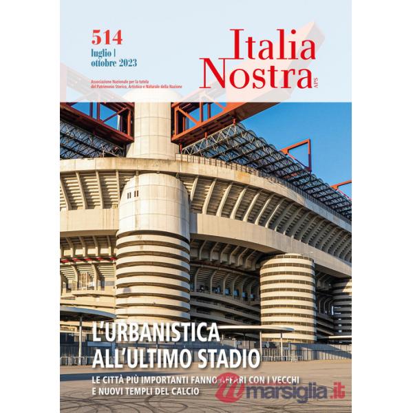 Italia nostra (2023). Vol. 514: L' urbanistica all'ultimo stadio