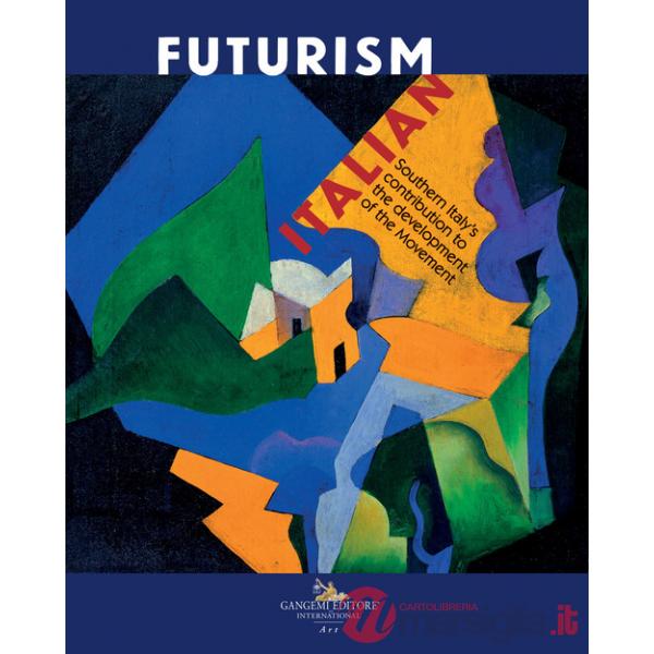 Italian Futurism Southern Italy's contribution to the development of the Movement