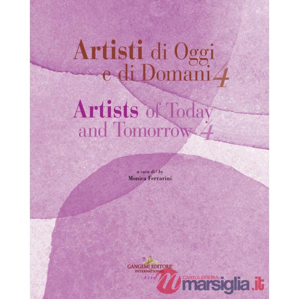 Artisti di oggi e di domani-Artists of today and tomorrow. Ediz. bilingue. Vol. 4
