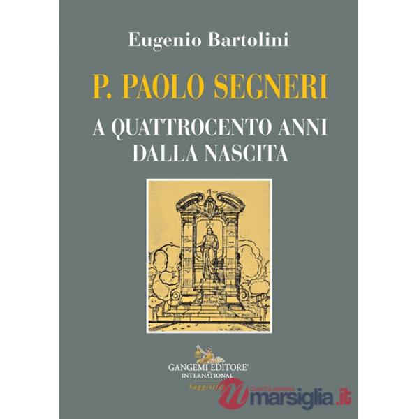 P. Paolo Segneri. A quattrocento anni dalla nascita