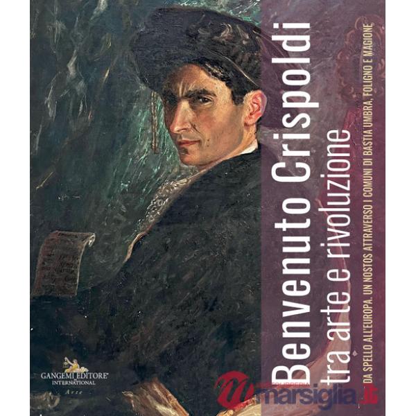 Benvenuto Crispoldi tra arte e rivoluzione. Da Spello all'Europa. Un nostos attraverso i comuni di Bastia Umbra, Foligno e Magio