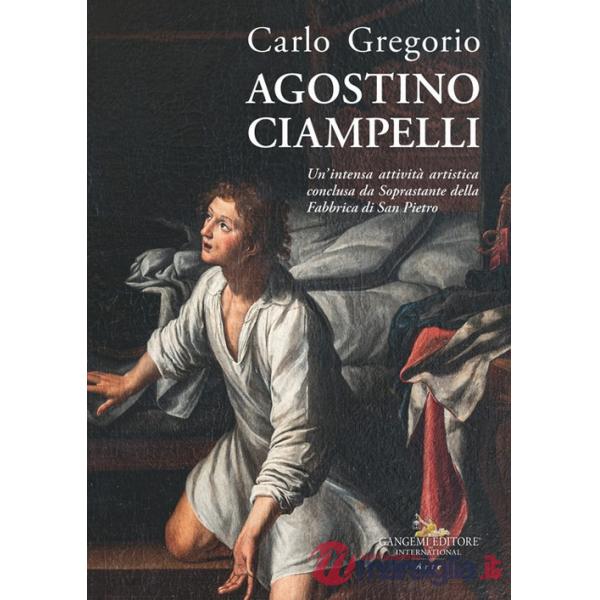 Agostino Ciampelli. Un'intensa attività artistica conclusa da Soprastante della Fabbrica di San Pietro. Ediz. illustrata