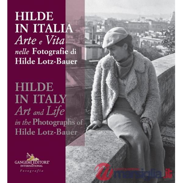 Hilde in Italia. Arte e vita nelle fotografie di Hilde Lotz-Bauer. Ediz. italiana e inglese