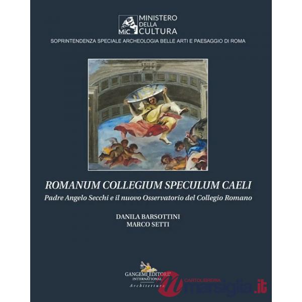 Romanum Collegium Speculum Caeli. Padre Angelo Secchi e il nuovo Osservatorio del Collegio Romano