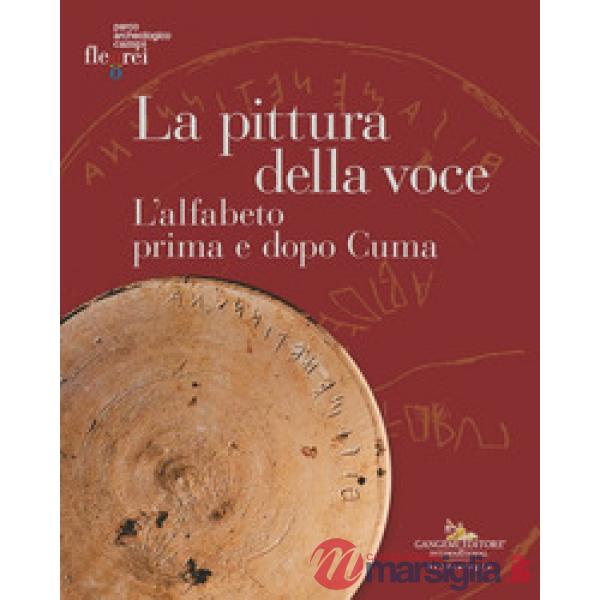 Pittura della voce. L'alfabeto prima e dopo Cuma. Catalogo della mostra (Pozzuoli, 6 maggio-30 giugno 2024). Ediz. illustrata (L