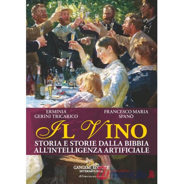 Vino. Storia e storie dalla Bibbia all'intelligenza artificiale (Il)