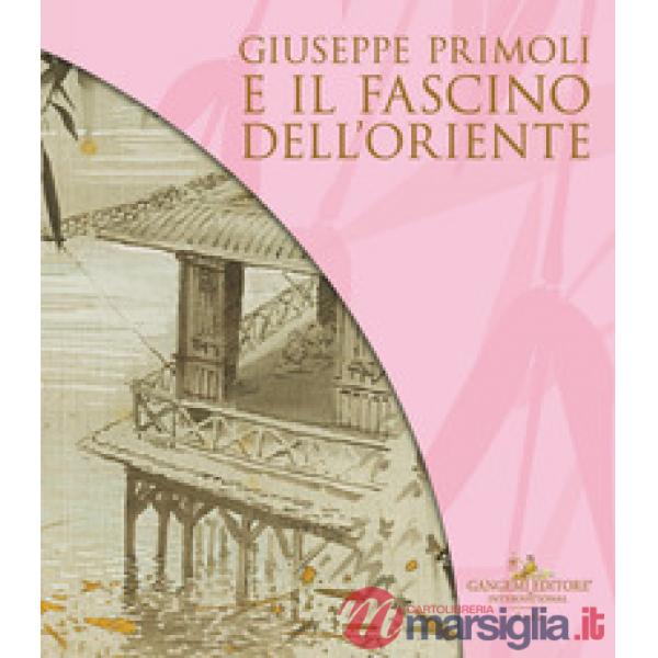 Giuseppe Primoli e il fascino dell'Oriente. Catalogo della mostra (Roma, 15 marzo-8 settembre 2024)