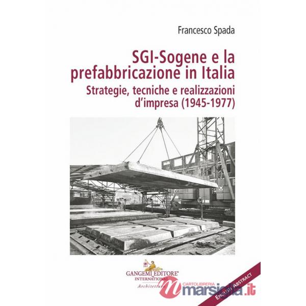 SGI-Sogene e la prefabbricazione in Italia. Strategie, tecniche e realizzazioni d'impresa (1945-1977)