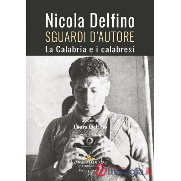 Nicola Delfino. Sguardi d'autore. La Calabria e i calabresi