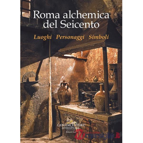 Roma alchemica del Seicento. Luoghi, personaggi, simboli
