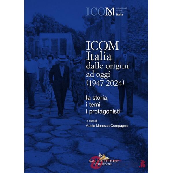 ICOM Italia dalle origini ad oggi (1947-2024). La storia, i temi, i protagonisti