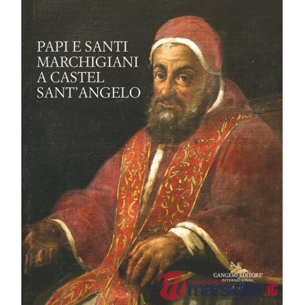 Papi e santi marchigiani a Castel Sant'Angelo. Ediz. illustrata