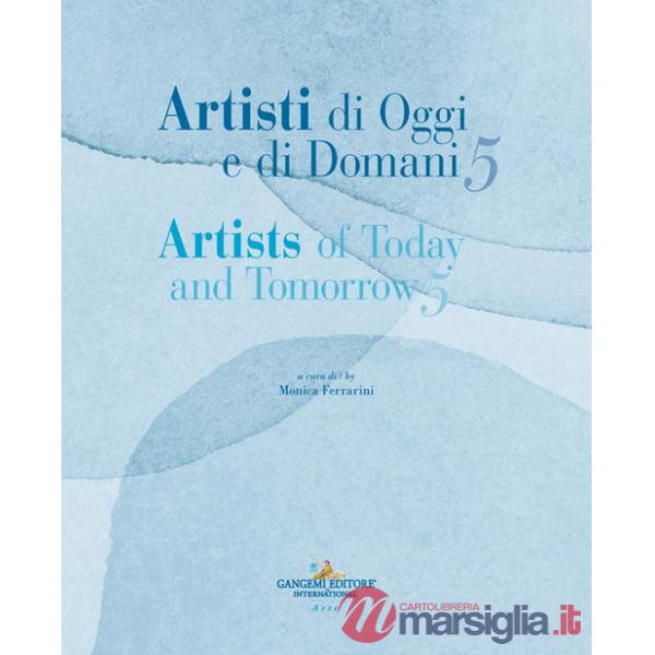 Artisti di oggi e di domani-Artists of today and tomorrow. Ediz. illustrata. Vol. 5