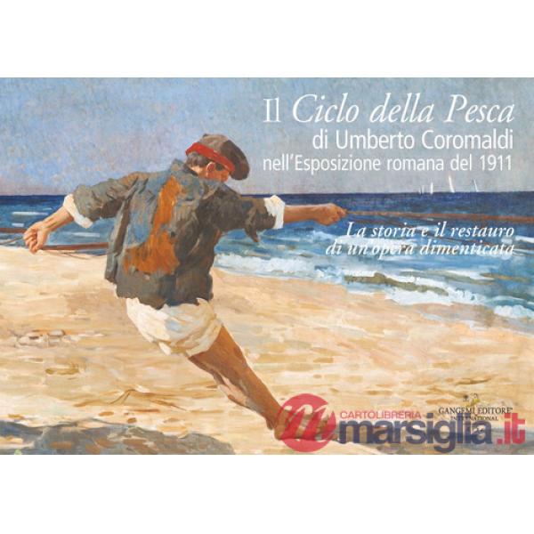 Ciclo della pesca di Umberto Coromaldi nell'Esposizione romana del 1911. La storia e il restauro di un'opera dimenticata (Il)