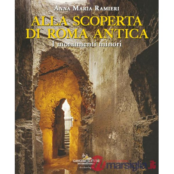 Alla scoperta di Roma antica. I monumenti minori