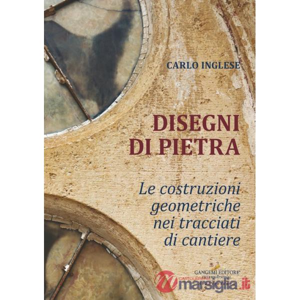 Disegni di pietra. Le costruzioni geometriche nei tracciati di cantiere