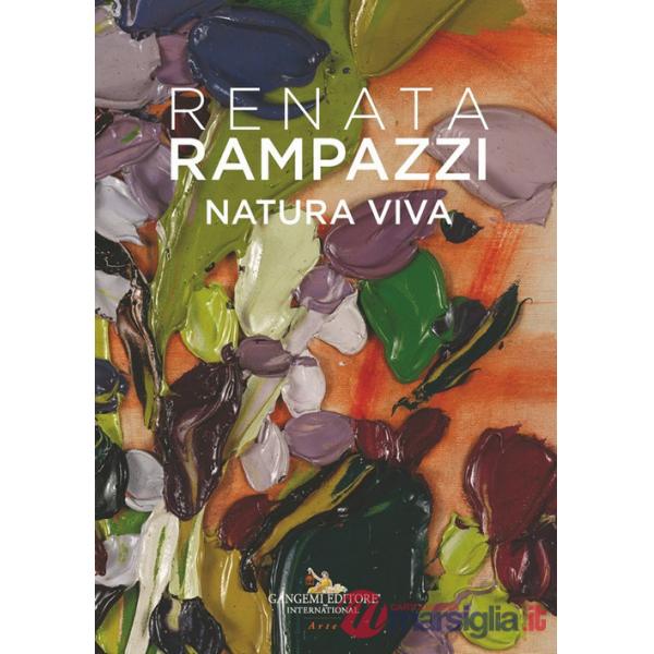 Renata Rampazzi. Natura viva. Ediz. italiana, inglese e francese