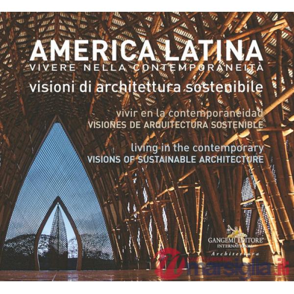 America latina. Vivere nella contemporaneità. Visioni di architettura sostenibile-América Latina. Vivir en la contemporaneidad. 