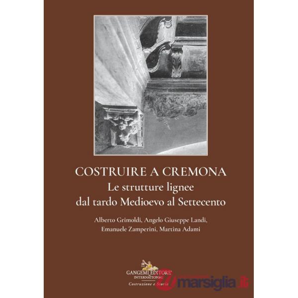 Costruire a Cremona. Le strutture lignee dal tardo Medioevo al Settecento