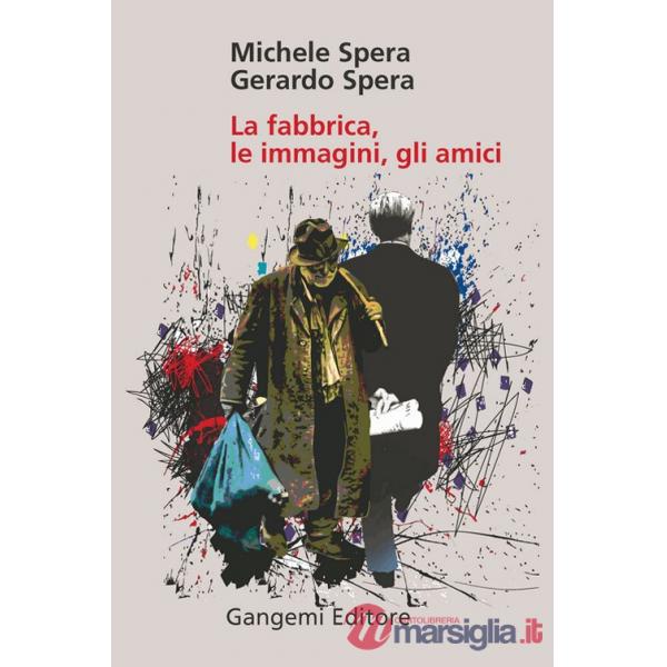 Fabbrica, le immagini, gli amici. Ediz. illustrata (La)