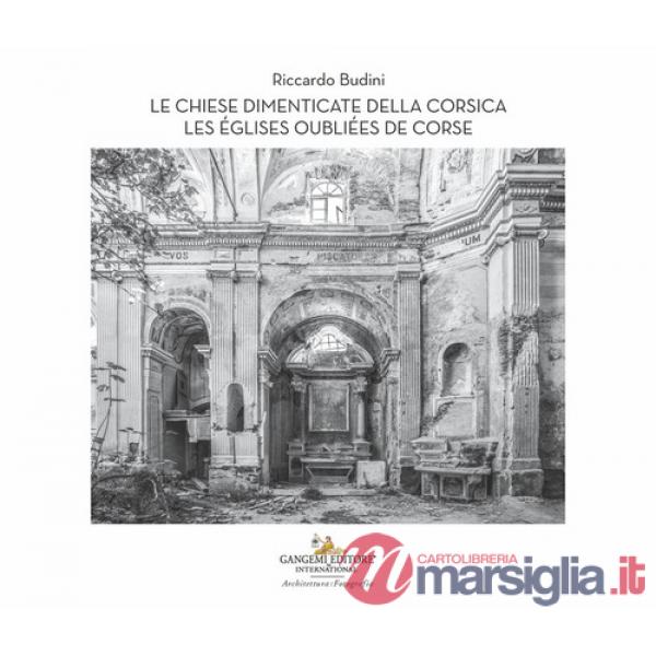 Chiese dimenticate della Corsica-Les églises oubliées de Corse. Ediz. bilingue (Le)