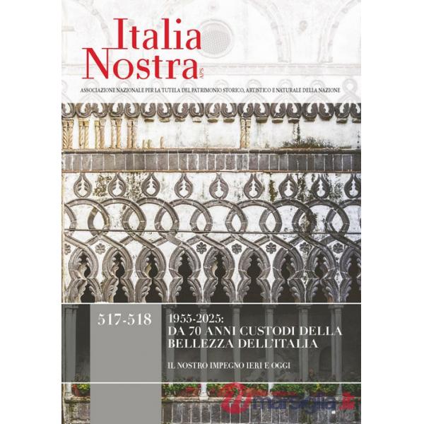 Italia nostra. Vol. 517-518: 1955-2025: da 70 anni custodi della bellezza dell'Italia