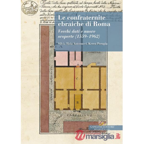 Confraternite ebraiche di Roma. Vecchi dati e nuove scoperte (1559-1962) (Le)