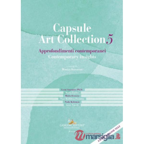 Capsule Art Collection Approfondimenti contemporanei-Contemporary insights. Ediz. bilingue. Vol. 5
