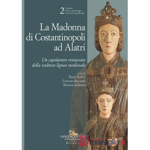Madonna di Costantinopoli ad Alatri. Un capolavoro restaurato della scultura lignea medievale (La)