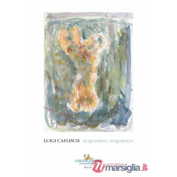 Luigi Caflisch. Acqueforti e acquerelli
