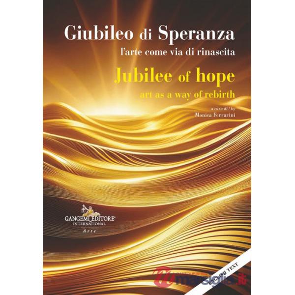 Giubileo di speranza. L'arte come via di rinascita-Jubilee of hope. Art as a way of rebirth. Ediz. bilingue