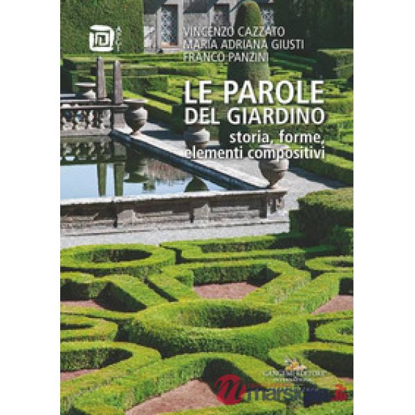 Parole del giardino. Storia, forme, elementi compositivi (Le)