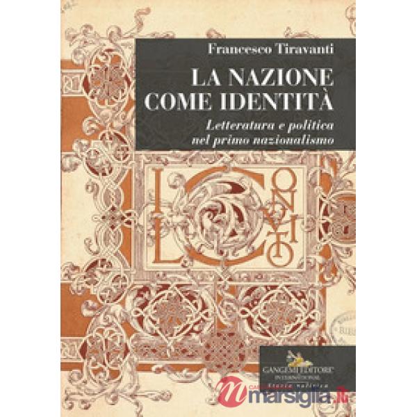 Nazione come identità. Letteratura e politica nel primo nazionalismo (La)