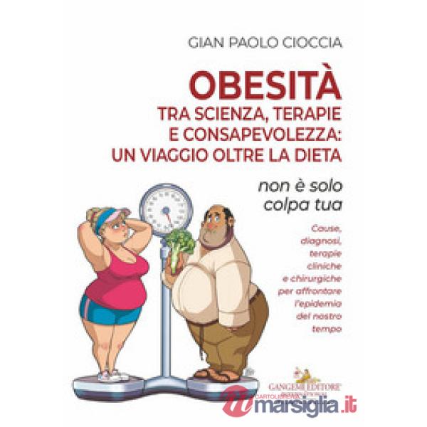 Obesità tra scienza, terapie e consapevolezza: un viaggio oltre la dieta. Non è solo colpa tua