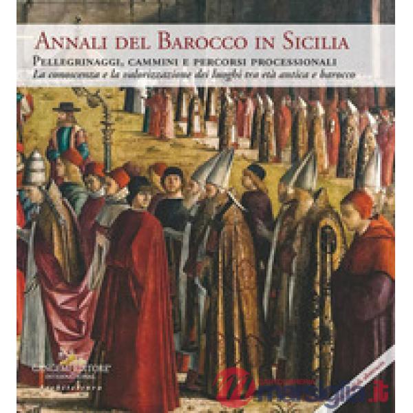 Annali del barocco in Sicilia. Ediz. italiana e inglese. Vol. 11: Pellegrinaggi, cammini e itinerari processionali. La conoscenz