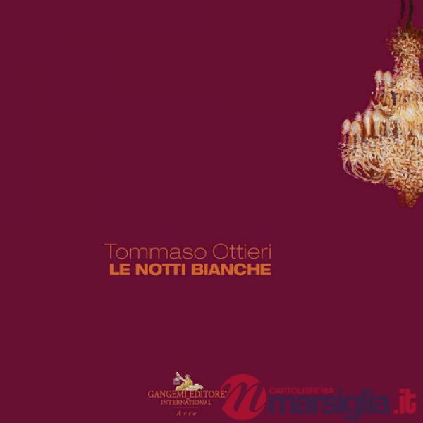 Tommaso Ottieri. Le notti bianche. Approfondimenti contemporanei-Contemporary insights. Ediz. illustrata