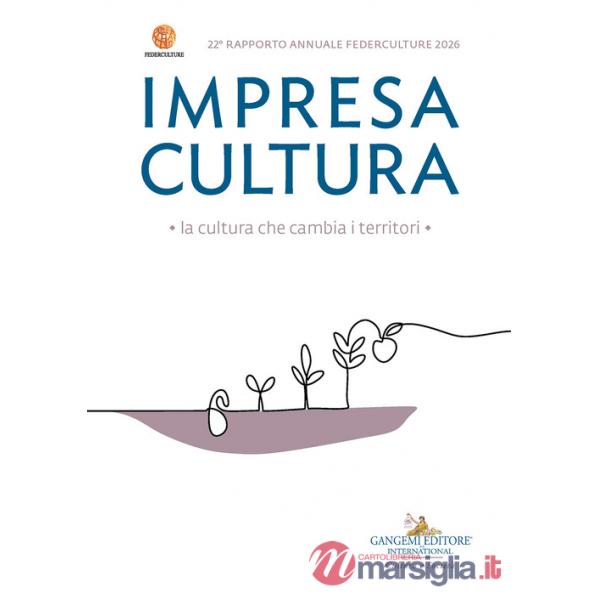 Impresa Cultura. La cultura che cambia i territori. 22° Rapporto annuale Federculture 2026
