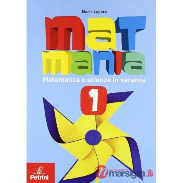 MATMANIA. MATEMATICA E SCIENZE IN VACANZA. PER LA SCUOLA MEDIA