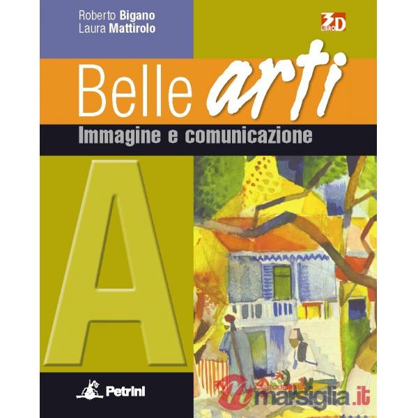 BELLE ARTI VOLUME A - IMMAGINE E COMUNICAZIONE