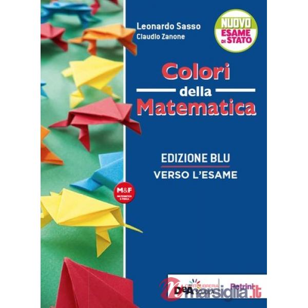 COLORI DELLA MATEMATICA ED. BLU-VERSO L'ESAME + EBOOK
