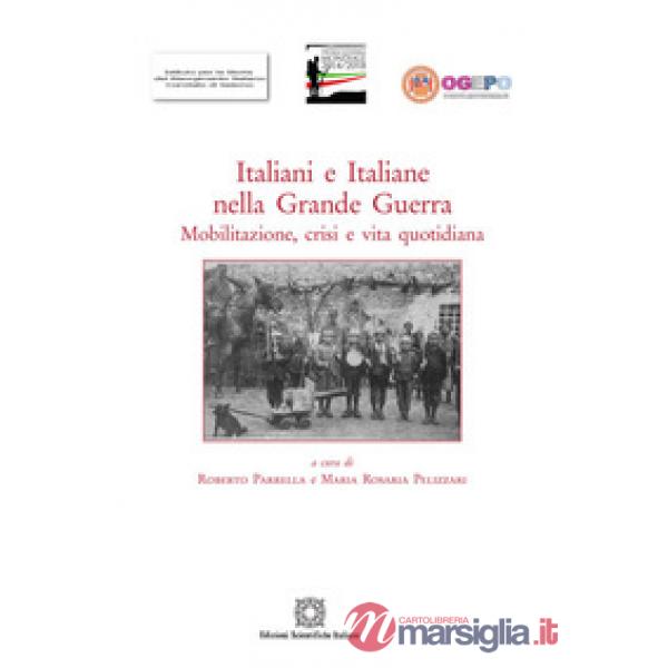 Italiani e italiane nella Grande Guerra. Mobilitazione, crisi e vita quotidiana